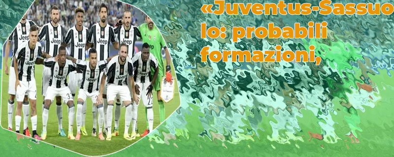 Juventus sassuolo formazioni